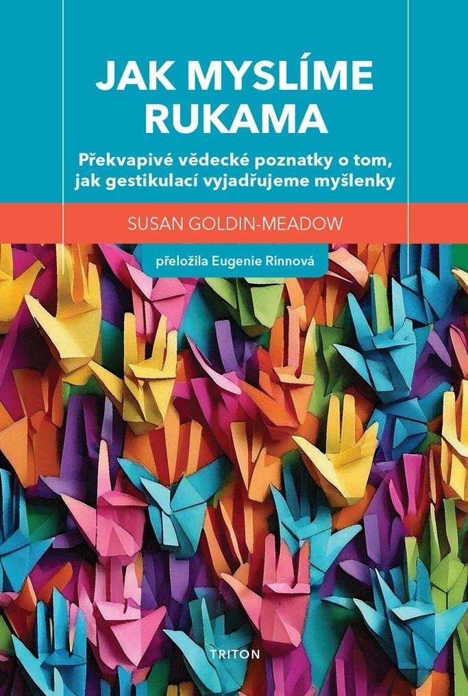 Levně Jak myslíme rukama - Překvapivé vědecké poznatky o tom, jak gestikulací vyjadřujeme myšlenky - Susan Goldin-Meadow