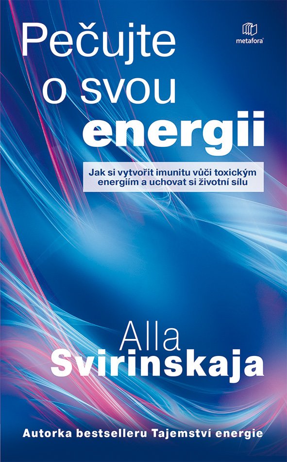 Levně Pečujte o svou energii - Jak si vytvořit imunitu vůči toxickým energiím a uchovat si vlastní životní energii - Alla Svirinskaja