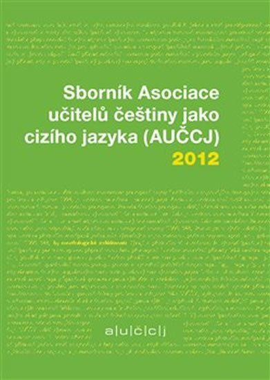 Sborník Asociace učitelů češtiny jako cizího jazyka (AUČCJ) 2012 - Zuzana Hajíčková