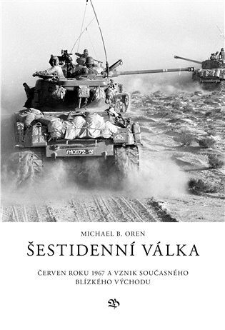 Levně Šestidenní válka - Červen roku 1967 a vznik současného Blízkého východu - Michael B. Oren