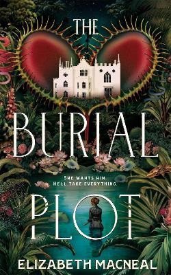 Levně The Burial Plot: The bewitching, seductive gothic thriller from the author of The Doll Factory - Elizabeth Macneal