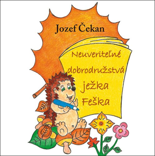 Levně Neuveriteľné dobrodružstvá ježka Feška - Jozef Čekan