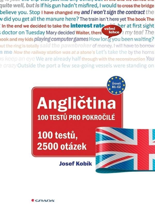 Angličtina 100 testů pro pokročilé (B1-C2) - 2500 testových otázek - Josef Kobík