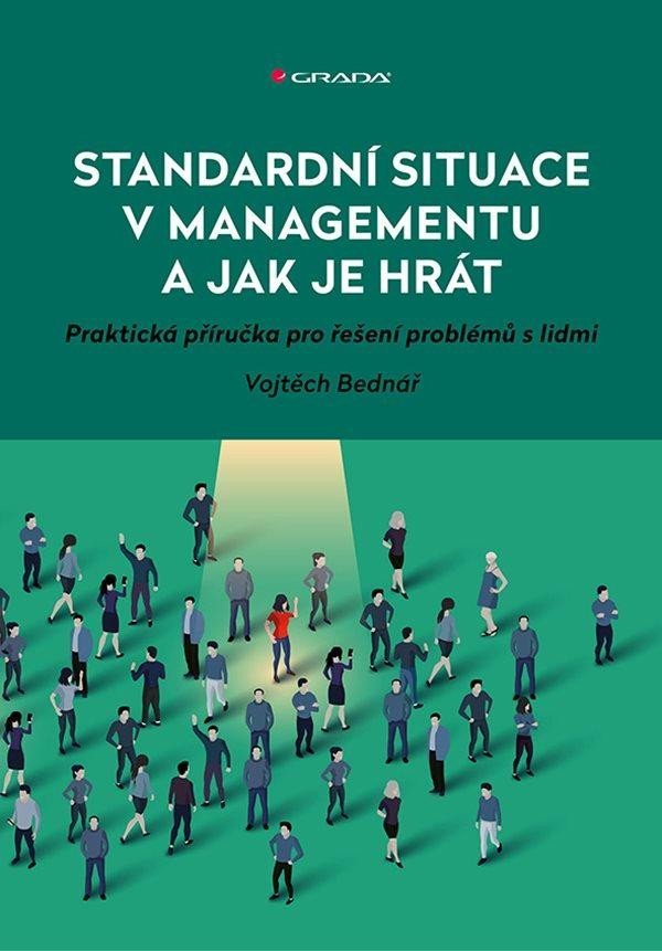 Levně Standardní situace v managementu a jak je hrát - Praktická příručka pro řešení problémů s lidmi - Vojtěch Bednář