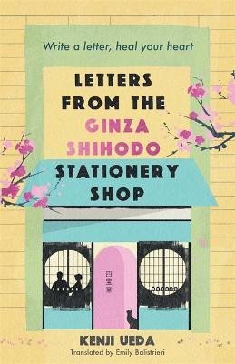 Letters from the Ginza Shihodo Stationery Shop: The unmissable new Japanese sensation - write your story, heal your heart - Kenji Ueda