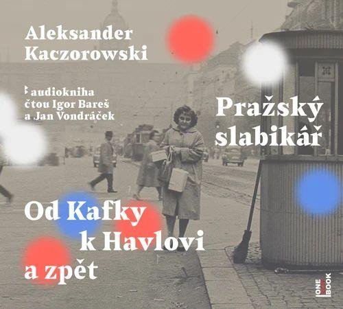 Levně Pražský slabikář - Od Kafky k Havlovi a zpět - CDmp3 (Čte Igor Bareš a Jan Vondráček) - Aleksander Kaczorowski