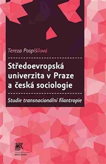 Středoevropská univerzita v Praze a česká sociologie - Studie transnacionální filantropie - Tereza Pospíšilová