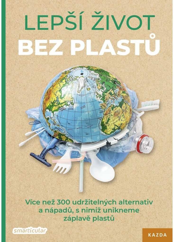 Levně Lepší život bez plastů - Více než 300 udržitelných alternativ a nápadů, s nimiž unikneme záplavě plastů - smarticular.net Tým