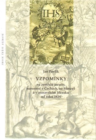 Levně Vzpomínky na zemřelé jezuity, narozené v Čechách, na Moravě a v moravském Slezsku od roku 1814 - Ján Pavlík