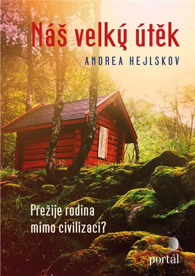 Levně Náš velký útěk - Přežije rodina mimo civilizaci? - Andrea Hejlskov