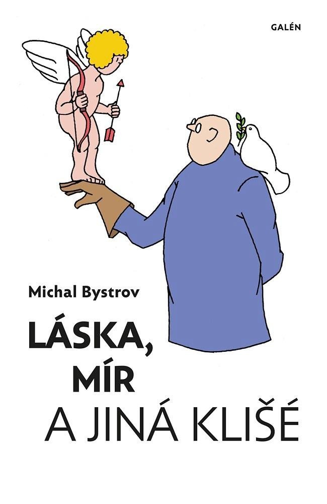Levně Láska, mír a jiná klišé - Sloupky a úvahy z let 2011-2021 - Michal Bystrov