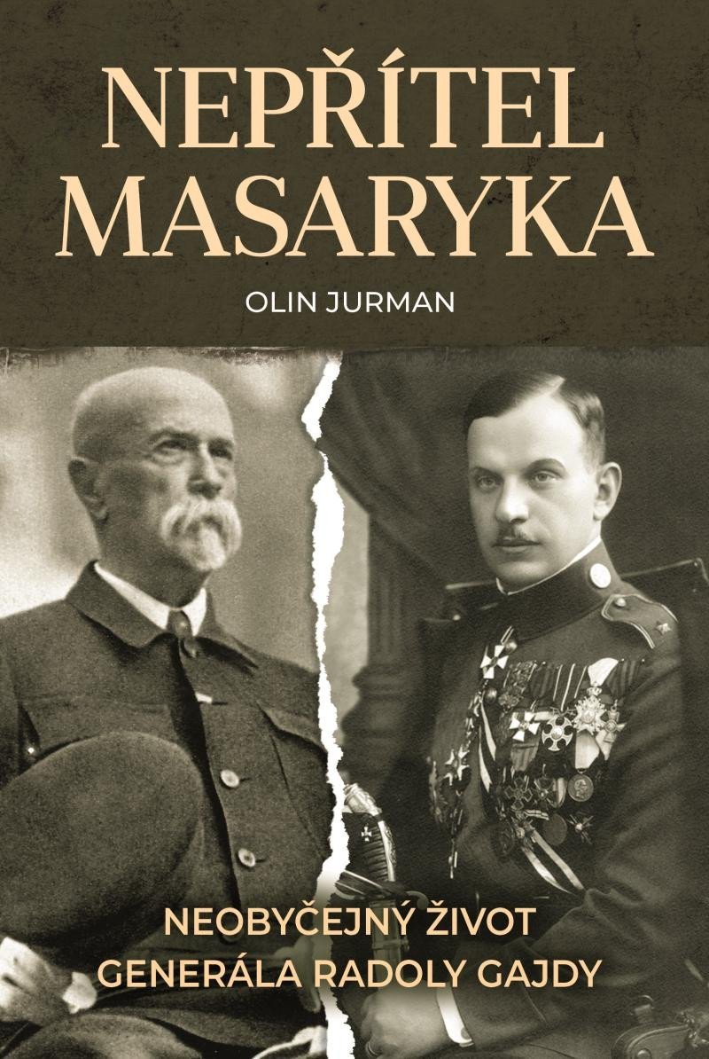 Nepřítel Masaryka - Neobyčejný život generála Radoly Gajdy - Olin Jurman