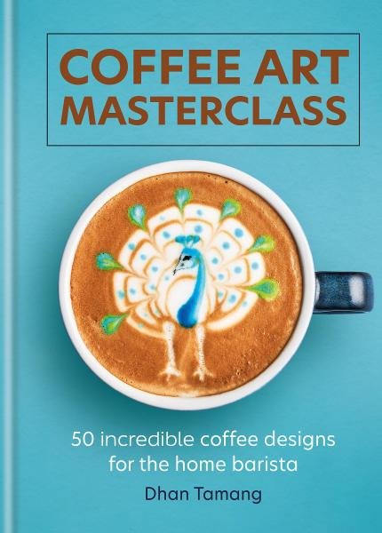 Levně Coffee Art Masterclass: 50 incredible coffee designs for the home barista - Dhan Tamang
