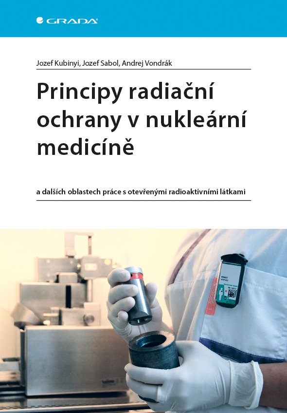 Levně Principy radiační ochrany v nukleární medicíně a dalších oblastech práce s otevřenými radioaktivními látkami - Jozef Kubinyi