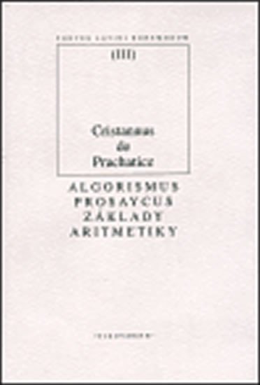 Levně Algorismus prosaycus/ Základy aritmetiky - Prachaticz Cristannus de