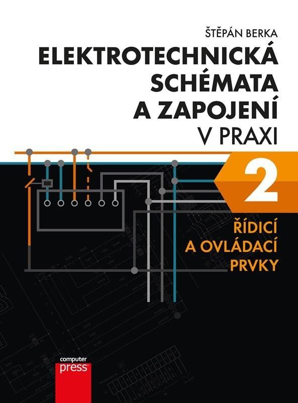 Levně Elektrotechnická schémata a zapojení v praxi 2 - Řídicí a ovládací prvky, 3. vydání - Štěpán Berka