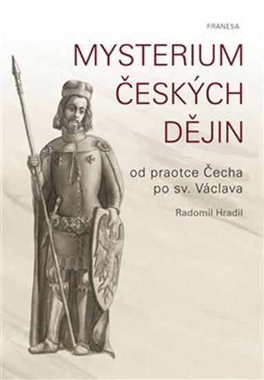 Levně Mysterium českých dějin od praotce Čecha po sv. Václava - Radomil Hradil