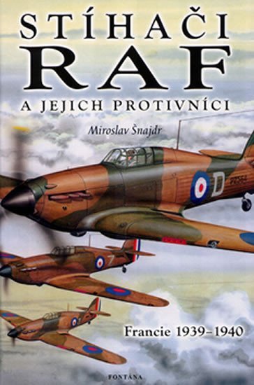 Stihači RAF a jejich protivníci - Francie 1939-1940 - Miroslav Šnajdr