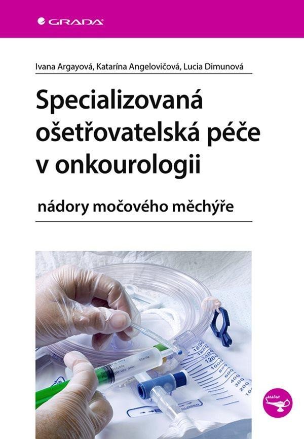 Levně Specializovaná ošetřovatelská péče v onkourologii - Ivana Argayová