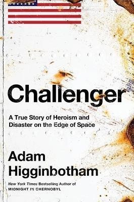 Levně Challenger: A True Story of Heroism and Disaster on the Edge of Space - Adam Higginbotham