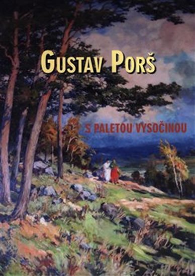 Gustav Porš, s paletou Vysočinou - Otakar Kapička