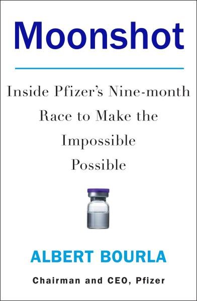 Moonshot : Inside Pfizer´s Nine-Month Race to Make the Impossible Possible - Albert Bourla