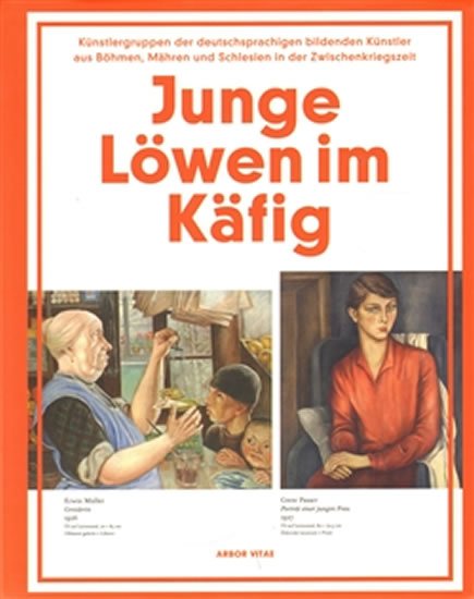 Levně Junge Löwen im Käfig - Künstlergruppender deutschsprachigen bildenden Künstler aus Böhmen, Mähren und Schlesien in der Zwischenkriegszeit (německy) - kolektiv autorů