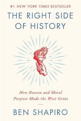 The Right Side of History : How Reason and Moral Purpose Made the West Great, 1. vydání - Ben Shapiro