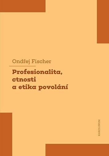 Profesionalita, ctnosti a etika povolání - Ondřej Fischer