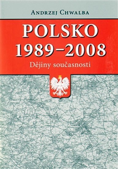 Levně Polsko 1989-2008 Dějiny současnosti - Andrzej Chwalba