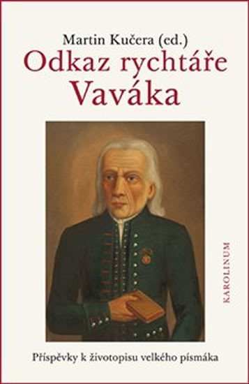 Levně Odkaz rychtáře Vaváka - Příspěvky k životopisu velkého písmáka - Martin Kučera