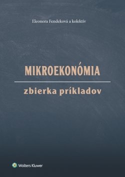 Levně Mikroekonómia Zbierka príkladov - Eleonora Fendeková
