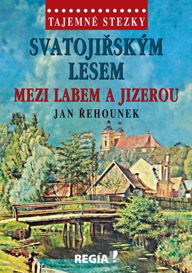 Levně Tajemné stezky - Svatojiřským lesem mezi Labem a Jizerou - Jan Řehounek