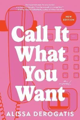 Call It What You Want: A Novel - Alissa DeRogatis