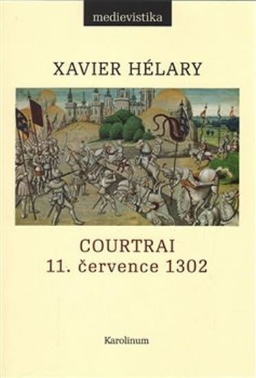 Levně Courtrai 11. července 1302 - Bitva zlatých ostruh - Xavier Hélary