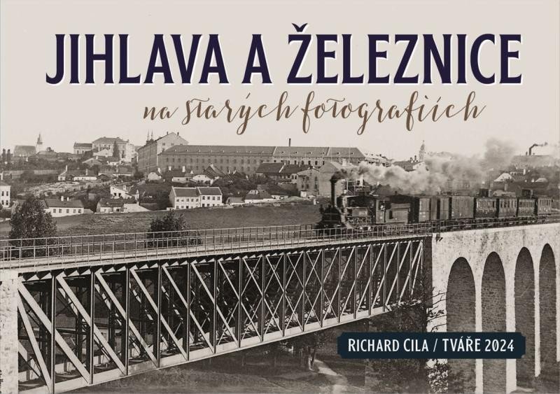 Levně Jihlava a železnice na starých fotografiích - Richard Cila