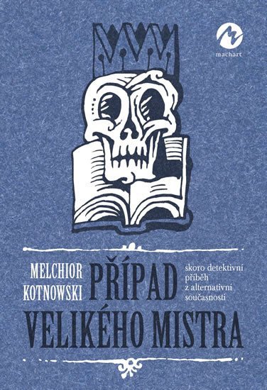 Levně Případ Velikého mistra - Skoro detektivní příběh z alternativní současnosti - Melchior Kotnowski