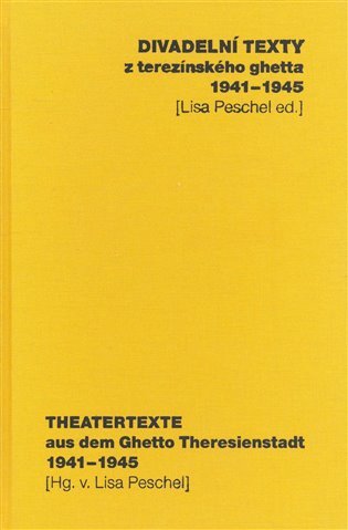 Levně Divadelní texty z terezínského ghetta 1941 - 1945/ Theatertexte aus dem Ghetto Theresienstadt 1941 - 1945 - Lisa Peschel