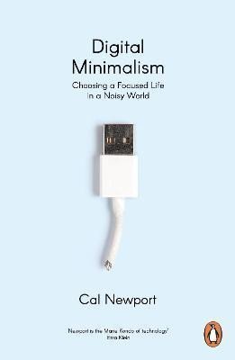 Digital Minimalism : Choosing a Focused Life in a Noisy World, 1. vydání - Cal Newport