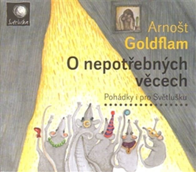 Levně O nepotřebných věcech - Pohádky i pro Světlušku - CD - Arnošt Goldflam