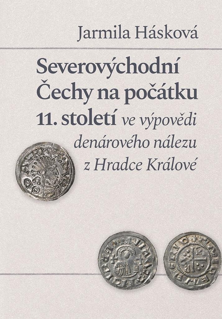 Levně Severovýchodní Čechy na počátku 11. století ve výpovědi denárového nálezu z Hradce Králové - Jarmila Hásková