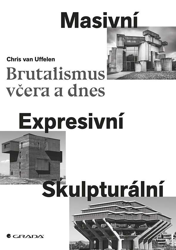 Levně Brutalismus včera a dnes - Masivní, expresivní, skulpturální - Chris van Uffelen