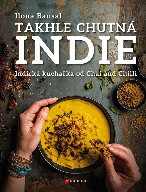 Levně Takhle chutná Indie - Indická kuchařka od Chai and Chilli - Ilona Bansal