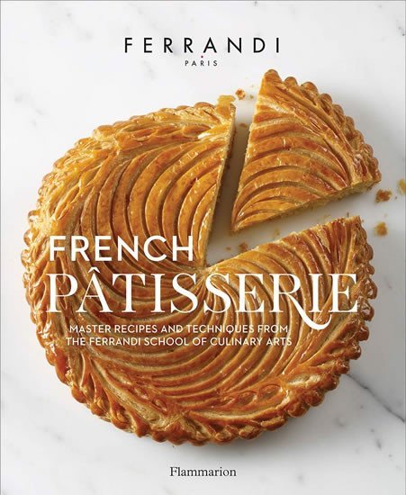 Levně French Patisserie: Master Recipes and Techniques from the Ferrandi School of Culinary Arts - Paris Ferrandi