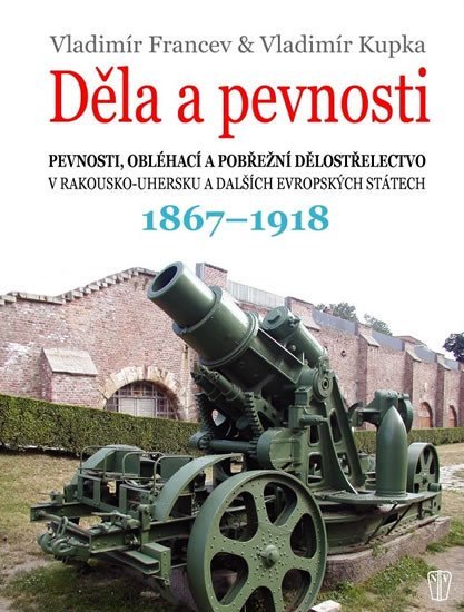 Levně Děla a pevnosti 1867-1918 - Vladimír Francev