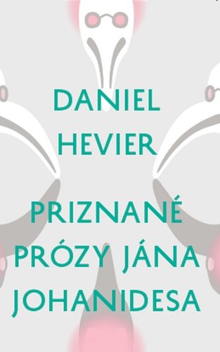 Levně Priznané prózy Jána Johanidesa - Daniel Hevier
