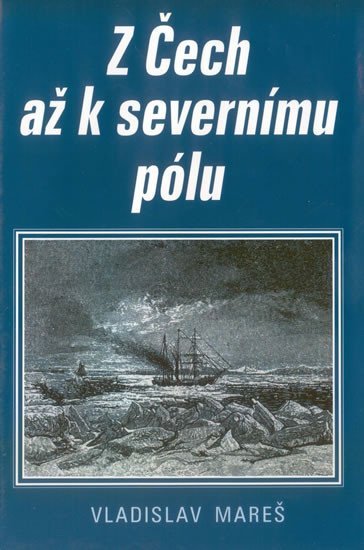 Levně Z Čech až k severnímu pólu - Vladislav Mareš