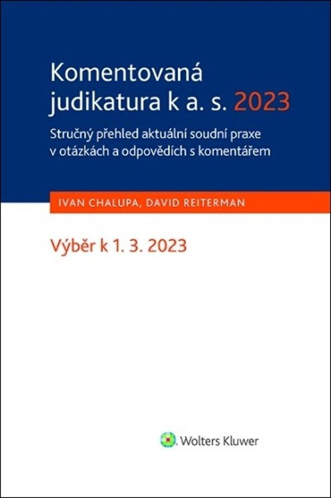 Komentovaná judikatura k a. s. 2023 - Stručný přehled aktuální soudní praxe v otázkách a odpovědích s komentářem - Ivan Chalupa; David Reiterman