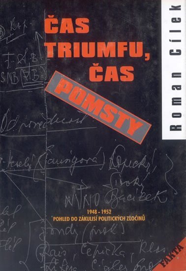 Levně Čas triumfu, čas pomsty - Pohled do zákulisí politických zločinů 1948-1952 - Roman Cílek