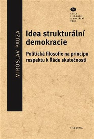 Levně Idea strukturální demokracie - Politická filosofie na principu respektu k Řádu skutečnosti - Miroslav Pauza